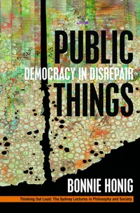 Buy Public Things: Democracy in Disrepair | by Bonnie Honig | ‎ Fordham University Press | ‎ English | ‎ 1st Edition — BookShops.in
