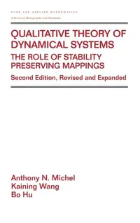 Buy Qualitative Theory of Dynamical Systems: The Role of Stability Preserving Mappings: 239 | by Anthony Michel | Anthony Wang | Bo Hu | CRC Pr I Llc | English | Expanded,Subsequent Edition — BookShops.in