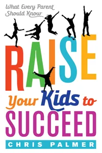 Buy Raise Your Kids to Succeed: What Every Parent Should Know | by Chris Palmer | ‎ Rowman & Littlefield Pub Inc | ‎ English — BookShops.in