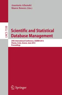 Buy Scientific and Statistical Database Management: 24th International Conference, Ssdbm 2012, Chania, Crete, Greece, June 25-27, 2012, Proceedings: 7338 ... Incl. Internet/web, and Hci, 7338) | by Anastasia Ailamaki | Shawn Bowers | Springer-Nature New York Inc | English | Illustrated Edition — BookShops.in
