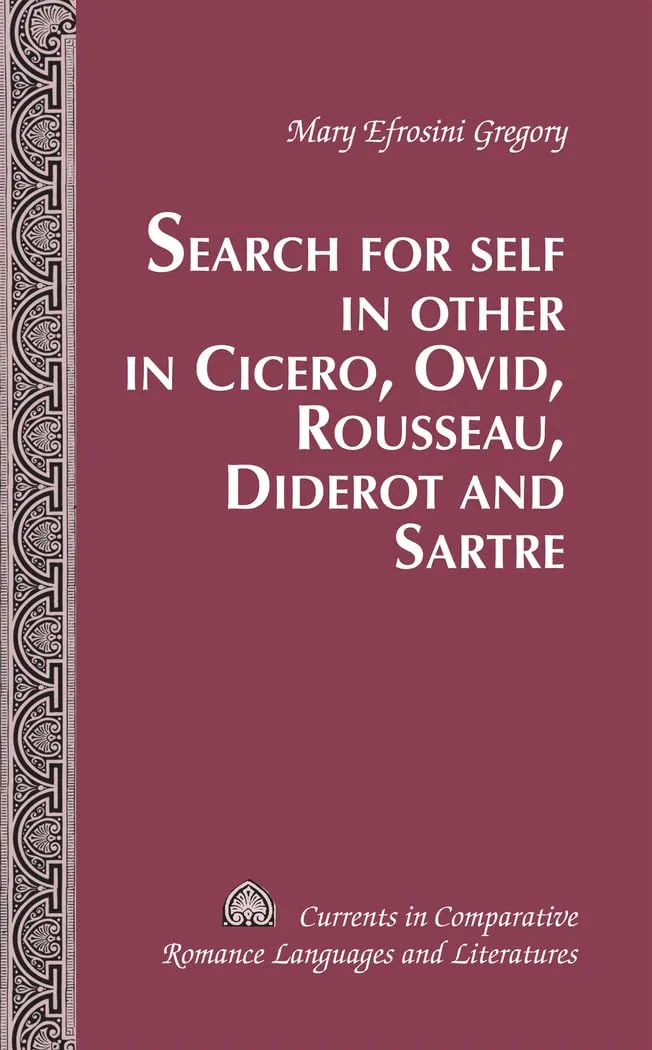 Search for Self in Other in Cicero, Ovid, Rousseau, Diderot and Sartre: 197 | by Tamara Alvarez-Detrell | Michael G. Paulson | Mary Efrosini | Peter Lang Pub Inc | English | New Edition