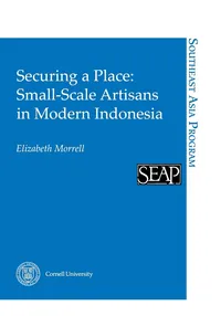 Buy Securing a Place: Small-scale Artisans in Modern Indonesia | by Elizabeth Morrell | ‎ Cornell Univ Southeast Asia | ‎ English — BookShops.in