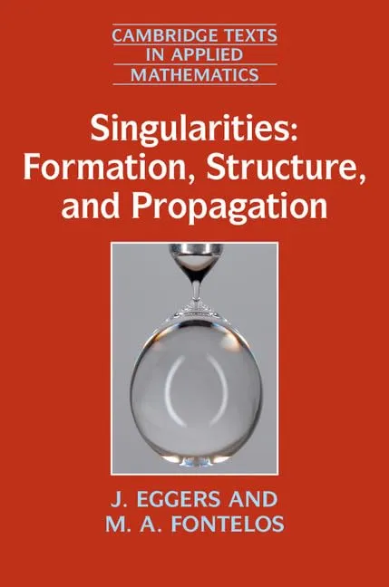 SINGULARITIES FORMATION STRUCTURE AND PROPAGATION | by J. Eggers | M. A. Fontelos | ‎ CP CAMBRIDGE UNIVERSITY PRESS | ‎ English | ‎ 1st Edition