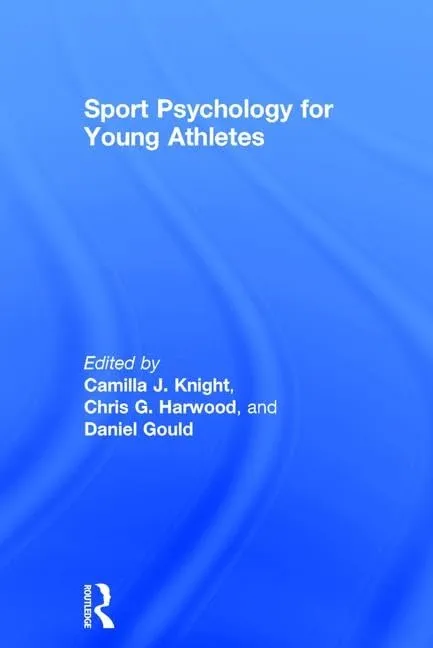 Sport Psychology for Young Athletes | by Camilla J. Knight | Chris G. Harwood | Daniel Gould | Routledge | English | 1st Edition