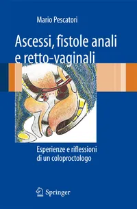 Buy Ascessi, Fistole Anali E Retto-Vaginali: Esperienze E Riflessioni Di Un Coloproctologo | by Mario Pescatori | Springer Nature | Italian — BookShops.in
