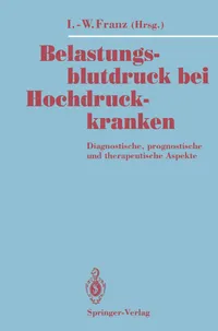 Buy Belastungsblutdruck bei Hochdruckkranken: Diagnostische, prognostische und therapeutische Aspekte | by Ingomar-Werner Franz | Springer-Verlag Berlin and Heidelberg GmbH & Co. K | German | Softcover reprint of the original 1st ed. 1993 Edition — BookShops.in