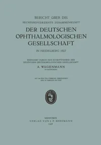 Buy Bericht über die Sechsundvierzigste Zusammenkunft der Deutschen Ophthalmologischen Gesellschaft in Heidelberg 1927 | by A. Wagenmann | Springer-Verlag Berlin and Heidelberg GmbH & Co. K | German | 1927th Edition — BookShops.in