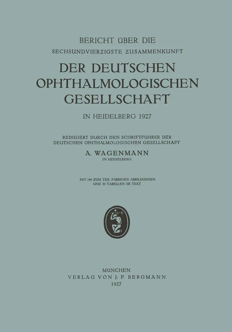 Bericht über die Sechsundvierzigste Zusammenkunft der Deutschen Ophthalmologischen Gesellschaft in Heidelberg 1927 | by A. Wagenmann | Springer-Verlag Berlin and Heidelberg GmbH & Co. K | German | 1927th Edition