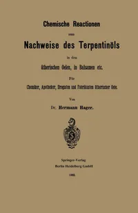 Buy Chemische Reactionen zum Nachweise des Terpentinöls in den ätherischen Oelen, in Balsamen etc: Für Chemiker, Apotheker Drogisten und Fabrikanten ätherischer Oele | by Hermann Hager | Springer-Verlag Berlin and Heidelberg GmbH & Co. K | German | Softcover reprint of the original 1st ed. 1885 Edition — BookShops.in