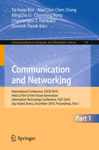 Buy Communication and Networking: International Conference, FGCN 2010, Held as Part of the Future Generation Information Technology Conference, FGIT 2010, ... in Computer and Information Science) | by Alan Chin-Chen Chang | Mingchu Li | Chunming Rong | Springer-Verlag Berlin and Heidelberg GmbH & Co. K | English | 2010th Edition — BookShops.in