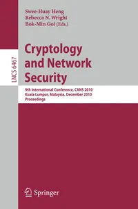 Buy Cryptology and Network Security: 9th International Conference, CANS 2010, Kuala Lumpur, Malaysia, December 12-14, 2010 Proceedings: 6467 | by Swee-Huay Heng | Rebecca N. Wright | Bok-Min Goi | Springer-Nature New York Inc | English | 2010th Edition — BookShops.in