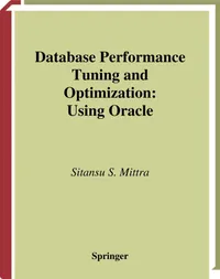 Buy DATABASE PERFORMANCE TUNING AND OPTIMIZATION | by Sitansu S. Mittra | SPRINGER | English — BookShops.in