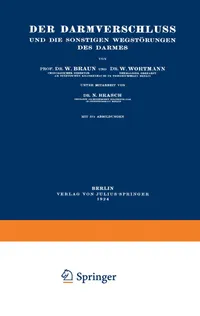 Buy Der Darmverschluss und die Sonstigen Wegstörungen des Darmes | by W. Braun | W. Wortmann | N. Brasch | Springer-Verlag Berlin and Heidelberg GmbH & Co. K | German | 1923rd Edition — BookShops.in