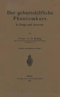 Buy Der geburtshilfliche Phantomkurs in Frage und Antwort | by Krönig Krönig | Springer-Verlag Berlin and Heidelberg GmbH & Co. K | German | 1920th Edition — BookShops.in