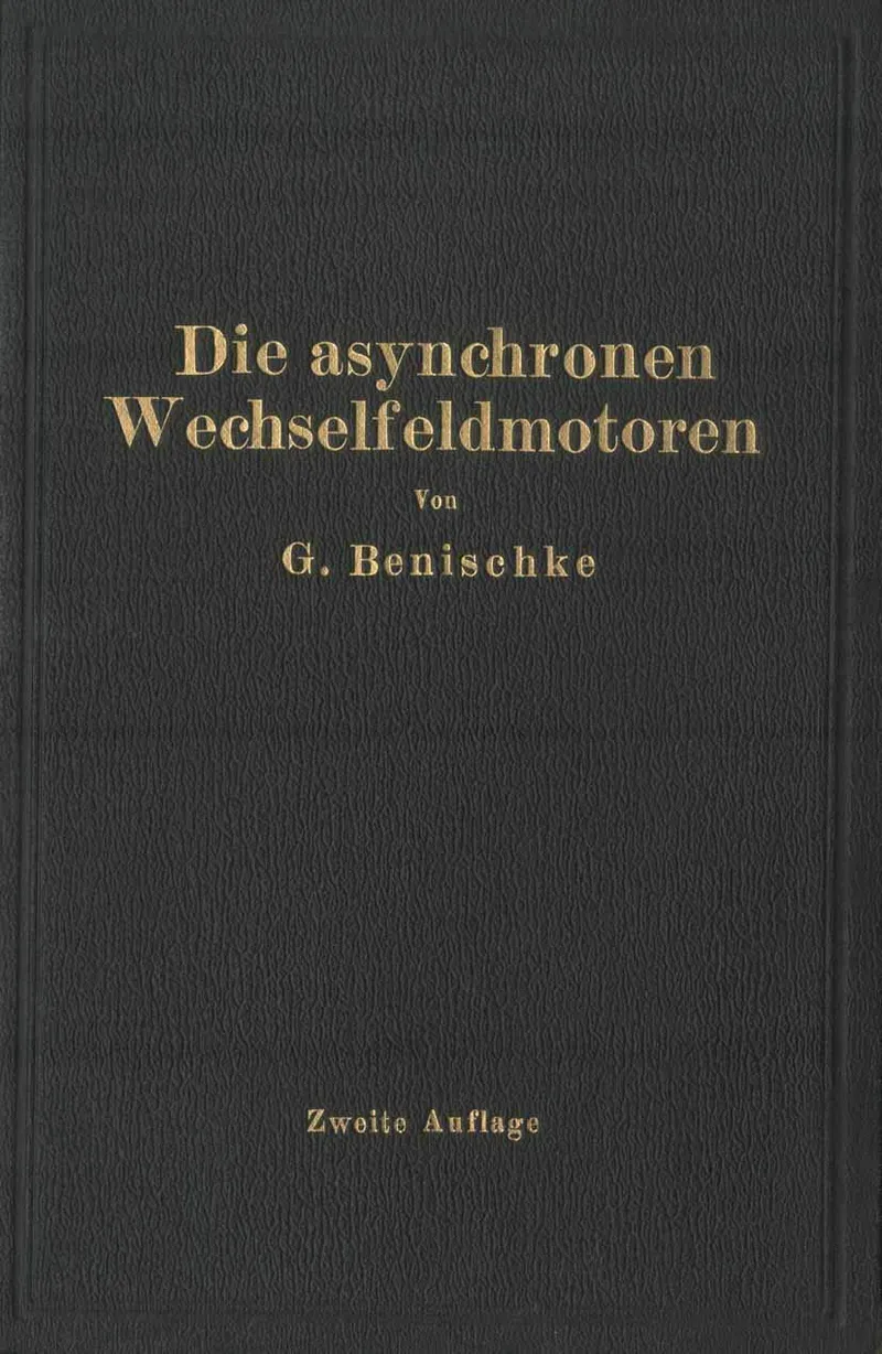 Die asynchronen Wechselfeldmotoren: Kommutator- und Induktionsmotoren | by Gustav Benischke | Springer-Verlag Berlin and Heidelberg GmbH & Co. K | German | 2. Aufl. 1920 Edition