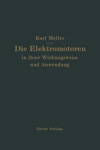 Buy Die Elektromotren in ihrer Wirkungsweise und Anwendung: Ein Hilfsbuch für die Auswahl und Durchbildung elektromotorischer Antriebe | by Karl Meller | Springer-Verlag Berlin and Heidelberg GmbH & Co. K | German | Softcover reprint of the original 2nd ed. 1923 Edition — BookShops.in