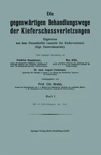 Buy Die gegenwärtigen Behandlungswege der Kieferschussverletzungen: Ergebnisse aus dem Düsseldorfer Lazarett für Kieferverletzte (Kgl. Reservelazarett). Heft I | by Friedrich Hautmeyer | Max Kühl | August Lindemann | Springer-Verlag Berlin and Heidelberg GmbH & Co. K | German | 1915th Edition — BookShops.in