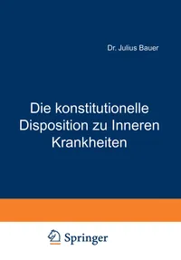 Buy Die konstitutionelle Disposition zu Inneren Krankheiten | by Julius Bauer | Springer-Verlag Berlin and Heidelberg GmbH & Co. K | German | Softcover reprint of the original 2nd ed. 1921 Edition — BookShops.in