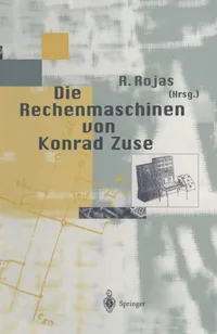 Buy Die Rechenmaschinen Von Konrad Zuse | by Raul Rojas | F. L. Bauer | H. Dorsch | Springer-Nature New York Inc | German | Reprint Edition — BookShops.in