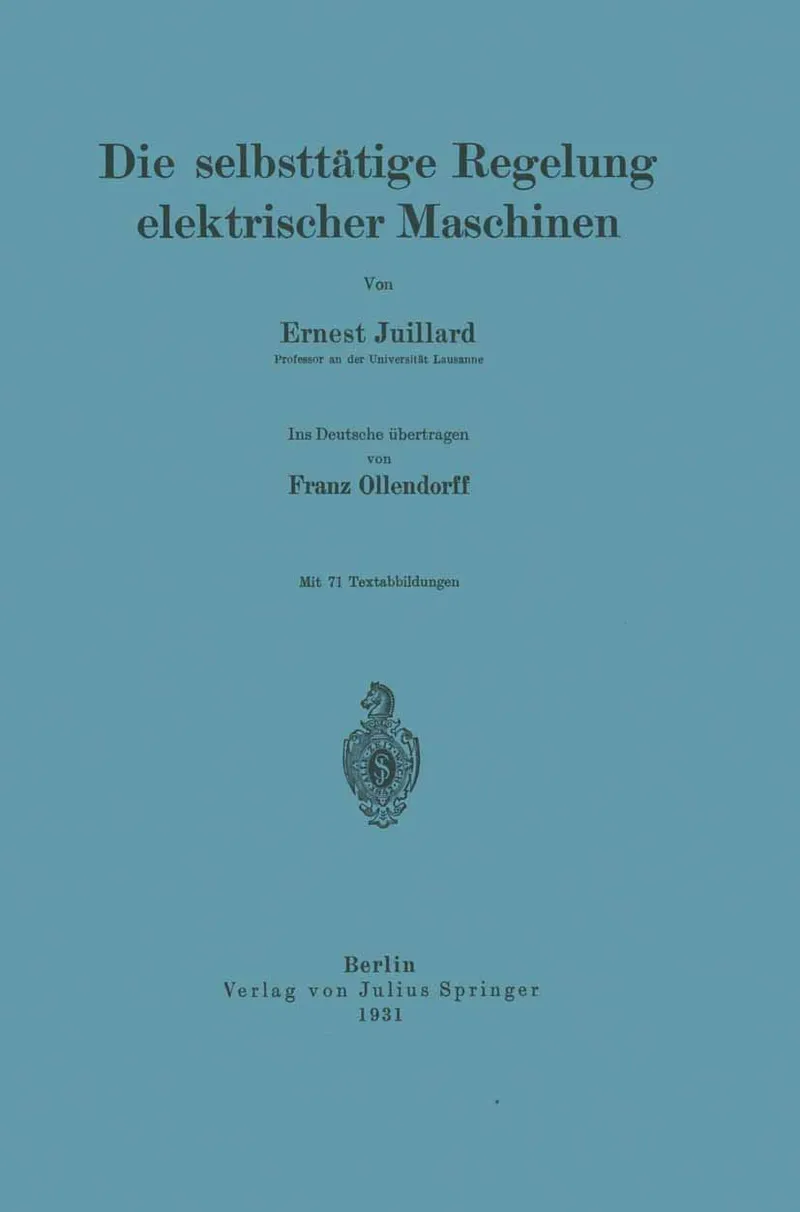 Die Selbsttätige Regelung Elektrischer Maschinen | by Ernest Juillard | Franz Ollendorff | Springer Verlag | German | 1931st Edition