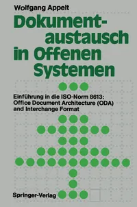 Buy Dokumentaustausch in Offenen Systemen: Einführung in die ISO-Norm 8613: Office Document Architecture (ODA) and Interchange Format | by Wolfgang Appelt | Springer-Verlag Berlin and Heidelberg GmbH & Co. K | German | Softcover reprint of the original 1st ed. 1990 Edition — BookShops.in