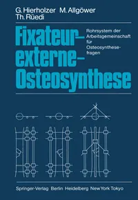 Buy Fixateur-externe-Osteosynthese: Rohrsystem der Arbeitsgemeinschaft für Osteosynthesefragen | by G. Hierholzer | M. Allgöwer | T. Rüedi | Springer-Verlag Berlin and Heidelberg GmbH & Co. K | German | Softcover reprint of the original 1st ed. 1985 Edition — BookShops.in