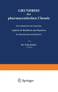 Buy Grundriss der pharmaceutischen Chemie: Ein Leitfaden für den Unterricht, zugleich als Handbuch zum Repetiren für Pharmaceuten und Mediciner | by Fritz Elsner | Springer-Verlag Berlin and Heidelberg GmbH & Co. K | German | Softcover reprint of the original 3rd ed. 1883 Edition — BookShops.in