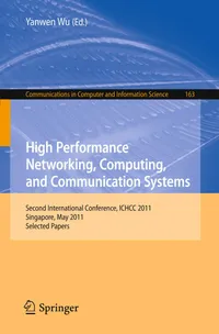 Buy High Performance Networking, Computing, and Communication Systems: Second International Conference ICHCC 2011, Singapore, May 5-6, 2011, Selected ... in Computer and Information Science) | by Yanwen Wu | Springer-Verlag Berlin and Heidelberg GmbH & Co. K | English — BookShops.in