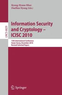 Buy Information Security and Cryptology - ICISC 2010: 13th International Conference, Seoul, Korea, December 1-3, 2010, Revised Selected Papers: 6829 | by Kyung-Hyune Rhee | Daehun Nyang | Springer-Verlag Berlin and Heidelberg GmbH & Co. K | English | 2011th Edition — BookShops.in