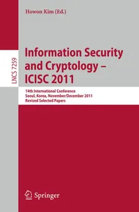 Buy Information Security and Cryptology - ICISC 2011: 14th International Conference, Seoul, Korea, November 30 - December 2, 2011. Revised Selected Papers: 7259 | by Howon Kim | Springer-Verlag Berlin and Heidelberg GmbH & Co. K | English | 2012th Edition — BookShops.in