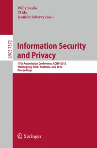 Buy Information Security and Privacy: 17th Australasian Conference, ACISP 2012, Wollongong, NSW, Australia, July 9-11, 2012. Proceedings: 7372 | by Willy Susilo | Yi Mu | Jennifer Seberry | Springer-Verlag Berlin and Heidelberg GmbH & Co. K | English | 2012th Edition — BookShops.in