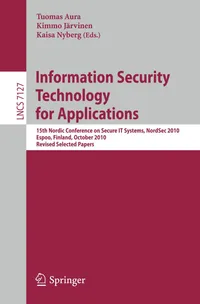 Buy Information Security Technology for Applications: 15th Nordic Conference on Secure It Systems, Nordsec 2010, Espoo, Finland, October 27-29, 2010, ... Papers: 7127 | by Tuomas Aura | Kimmo Järvinen | Kaisa Nyberg | Springer-Nature New York Inc | English | Illustrated Edition — BookShops.in