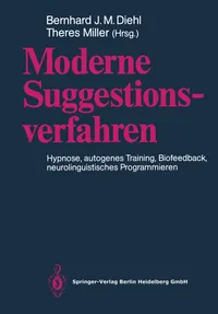 Buy Moderne Suggestionsverfahren: Hypnose · Autogenes Training · Biofeedback Neurolinguistisches Programmieren | by Bernhard J. M. Diehl | Theres Miller | Springer-Verlag Berlin and Heidelberg GmbH & Co. K | German | 1990th Edition — BookShops.in