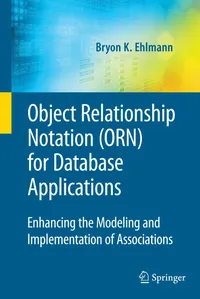Buy OBJECT RELATIONSHIP NOTATION (ORN) FOR DATABASE APPLICATIONS: Enhancing the Modeling and Implementation of Associations: 39 | by Bryon K. Ehlmann | Springer-Verlag New York Inc. | English | 2009th Edition — BookShops.in