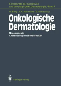 Buy Onkologische Dermatologie: Neue Aspekte Altersbedingte Besonderheiten: 7 | by Günter Burg | Albert A. Hartmann | Birger Konz | Springer-Verlag Berlin and Heidelberg GmbH & Co. K | German | Softcover reprint of the original 1st ed. 1992 Edition — BookShops.in