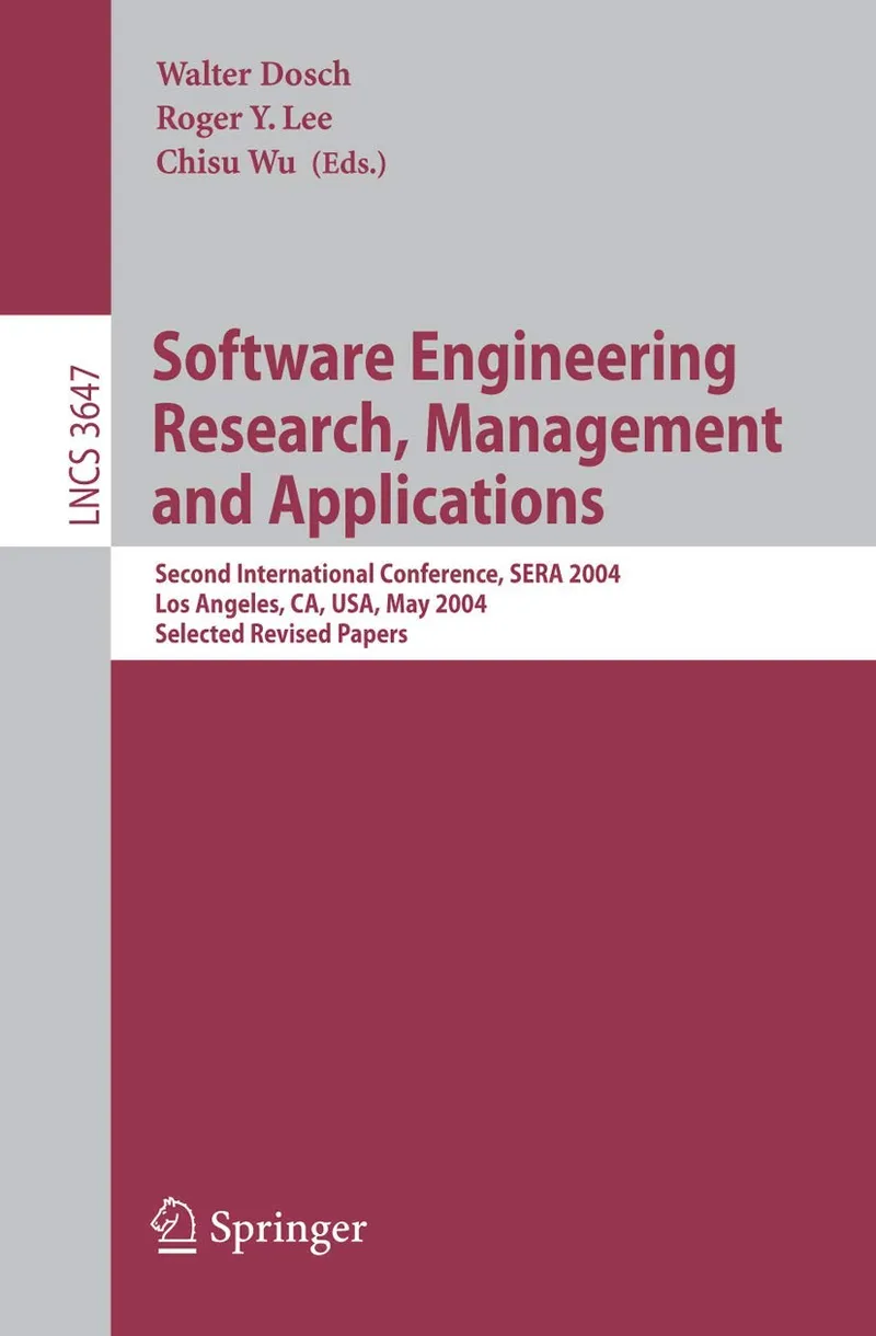 Software Engineering Research and Applications: Second International Conference, SERA 2004, Los Angeles, CA, USA, May 5-7, 2004, Revised Selected Papers: 3647 | by Walter Dosch | Roger Y. Lee | Chisu Wu | Springer-Verlag Berlin and Heidelberg GmbH & Co. K | English | 2006th Edition