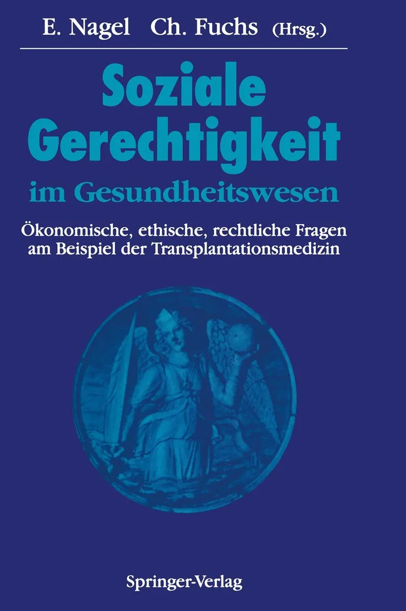 Soziale Gerechtigkeit im Gesundheitswesen: Ökonomische, ethische, rechtliche Fragen am Beispiel der Transplantationsmedizin | by M. Niechzial | Eckhard Nagel | R. Pichlmayr | Springer-Verlag Berlin and Heidelberg GmbH & Co. K | German | Softcover reprint of the original 1st ed. 1993 Edition