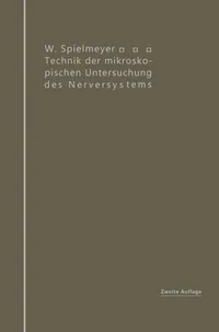 Buy Technik der mikroskopischen Untersuchung des Nervensystems | by W. Spielmeyer | Springer-Verlag Berlin and Heidelberg GmbH & Co. K | German | Softcover reprint of the original 2nd ed. 1914 Edition — BookShops.in