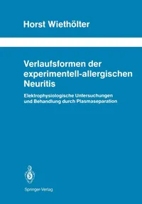 Buy Verlaufsformen der experimentell-allergischen Neuritis: Elektrophysiologische Untersuchungen und Behandlung durch Plasmaseparation: 31 | by Horst Wiethölter | Springer-Verlag Berlin and Heidelberg GmbH & Co. K | German | Softcover reprint of the original 1st ed. 1989 Edition — BookShops.in