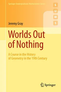 Buy Worlds Out of Nothing: A Course in the History of Geometry in the 19th Century: 0 | by Jeremy Gray | Springer | English | 2010th Edition — BookShops.in