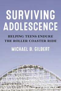 Buy Surviving Adolescence: Helping Teens Endure the Roller-Coaster Ride | by Michael B. Gilbert | ‎ Rowman & Littlefield | ‎ English — BookShops.in