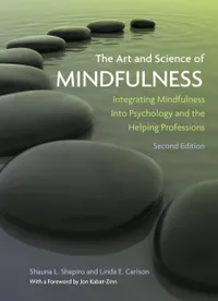 Buy The Art and Science of Mindfulness: Integrating Mindfulness into Psychology and the Helping Professions | by Shauna L. Shapiro | Linda E. Carlson | Amer Psychological Assn | English | 2nd Edition — BookShops.in