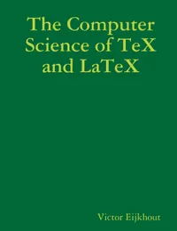 Buy The Computer Science of TeX and LaTeX | by Victor Eijkhout | ‎ Lulu.com | ‎ English — BookShops.in