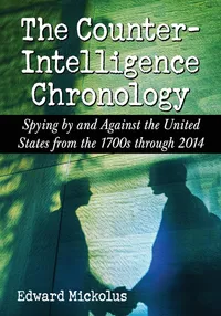 Buy The Counterintelligence Chronology: Spying by and Against the United States from the 1700s through 2014 | by Edward Mickolus | McFarland & Co Inc | English | Annotated Edition — BookShops.in