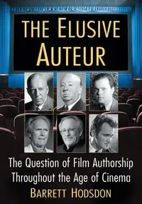 Buy The Elusive Auteur: The Question of Film Authorship Throughout the Age of Cinema | by Barrett Hodsdon | McFarland & Co Inc | English | Illustrated Edition — BookShops.in