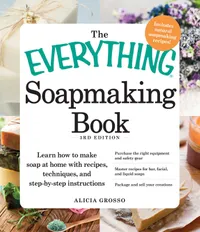Buy Everything Soapmaking Book | by Alicia Grosso | ‎ Everything | ‎ English | ‎ 3rd Edition — BookShops.in