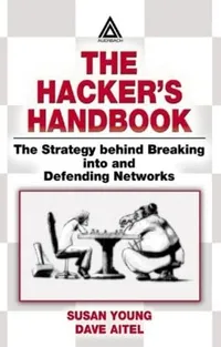 Buy The Hacker's Handbook: The Strategy Behind Breaking into and Defending Networks | by Susan Young | Dave Aitel | Auerbach Pub | English | 1st Edition — BookShops.in