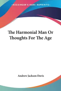 Buy The Harmonial Man Or Thoughts For The Age | by Andrew Jackson Davis | Kessinger Publishing Co | English — BookShops.in