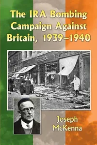Buy The Ira Bombing Campaign Against Britain 1939-1940 | by Joseph McKenna | McFarland Publishing | English | Illustrated Edition — BookShops.in