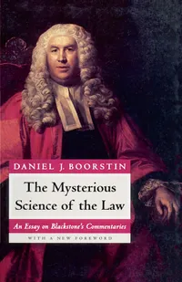 Buy The Mysterious Science of the Law: An Essay on Blackstone's Commentaries Showing How Blackstone, Employing Eighteenth-Century Ideas of Science, Religion, History, Aesthetics, and Phil | by Daniel J. Boorstin | ‎ Univ of Chicago Pr | ‎ English | ‎ 2nd ed. Edition — BookShops.in